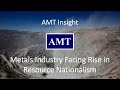 AMT Insight: Metals Industry Facing Rise in Resource Nationalism