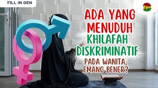 Ada yang Menuduh Khilafah itu Diskriminatif pada Wanita, Emang Benar? | Fill in Gen