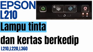 Epson L210 lampu tinta dan kertas berkedip (mengamuk)