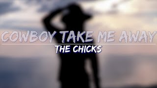 The Chicks (Dixie Chicks) - Cowboy Take Me Away (Lyrics) - Full Audio, 4k Video