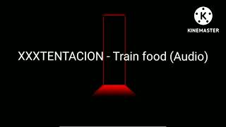 XXXTENTACION - Train food (Audio)