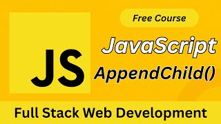 JavaScript appendChild() Explained | Dynamically Add Elements to DOM | Full Stack Web Development