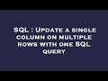 SQL : Update a single column on multiple rows with one SQL query