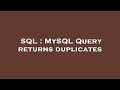 SQL : MySQL Query returns duplicates