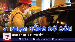 CSGT sẽ xử lý vi phạm nồng độ cồn xuyên Tết - VNEWS