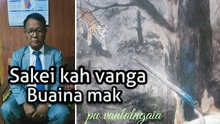 Sakei kah vanga a buaina mak Tak chu Pu Vanlalngaia part 3