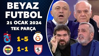 Beyaz Futbol 21 Ocak 2024 Tek Parça / Trabzonspor 1-5 Galatasaray / Fenerbahçe 1-1 Samsunspor