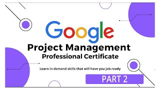 Project Management Full Course By Google [Part 2]