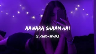Aawara Shaam Hai [Slowed+Reverb] Meet Bros Ft & Piyush Mehroliyaa || Lofi