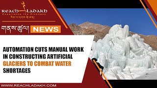 Automation cuts manual work in constructing artificial glaciers to combat water shortages