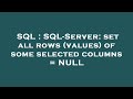 SQL : SQL-Server: set all rows (values) of some selected columns = NULL