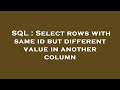 SQL : Select rows with same id but different value in another column