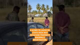 6 ACRES 75 LAKHS PA STATE HIGH WAY ATTACHED PROPERTY BAGEPALLI REGISTRATION