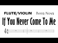 If You Never Come To Me Flute Violin Sheet Music Backing Track Play Along Partitura Bossa Nova