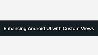 Tutorial: Enhancing Android UI with Custom Views