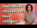 Does boiled chicken feet have collagen?