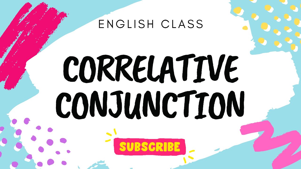 CORRELATIVE CONJUNCTIONS: Both..and, Not Only..but Also, Neither..nor ...