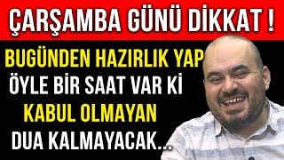 ÇARŞAMBA GÜNÜ DİKKAT ! BUGÜNDEN HAZIRLIK YAP ÖYLE BİR SAAT VAR Kİ KABUL OLMAYAN DUA KALMAYACAK