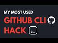 My most used GitHub CLI hack