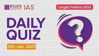 Daily Quiz (12 January 2023) for UPSC Prelims | General Knowledge (GK) & Current Affairs Questions