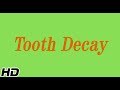 Tooth decay, Causes, Signs and Symptoms, Diagnosis and Treatment.