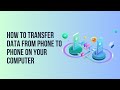 How To Transfer Data From Phone To Phone on your Computer