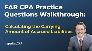 FAR CPA Practice Questions: Calculating the Carrying Amount of Accrued Liabilities