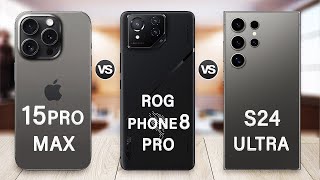 ROG Phone 8 Pro Vs Samsung Galaxy S24 Ultra Vs iPhone 15 Pro Max