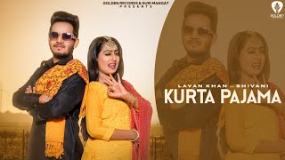 Kurta Pajama (Official Video) Lavan khan | Ft. Shivani  | Guri Mangat | Punjabi Song 2022