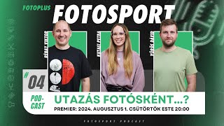 📷🎙 04 FotoSport Podcast - Utazás fotósként! - Sportfotózásról, nem csak sportfotósoknak