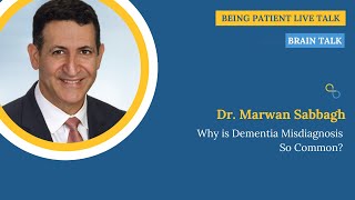 Marwan Sabbagh: Why is Dementia Misdiagnosis So Common? | Being Patient Live Talk