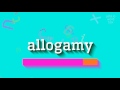 ALLOGAMY - HOW TO SAY ALLOGAMY?