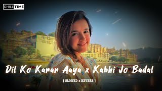 Dil Ko Karaar Aaya - (Slowed+Reverb+Lofi) | Yasser desai | Neha Kakkar Song | @@ChillTimeSongs
