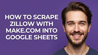 How to Scrape Zillow with Make.com Into Google Sheets - GUIDE!