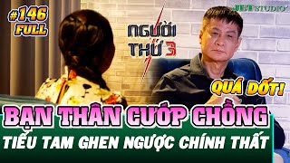 Người Thứ 3 - Tập 146 (Full): Bị bạn thân cướp chồng, chịu đựng chồng vũ phu hơn 20 năm vì con