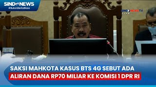 WADUH! Saksi Mahkota Kasus BTS 4G Sebut Ada Aliran Dana Rp70 Miliar ke Komisi 1 DPR RI