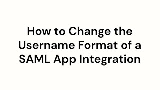 Changing SAML App Username Format | Okta Support