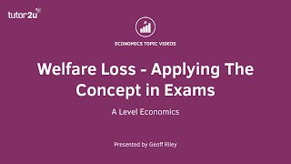 Welfare Loss - Applying The Concept in Exams - A Level and IB Economics