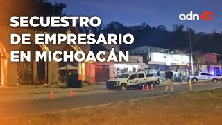 Secuestran a empresario restaurantero en Michoacán y provoca enfrentamiento