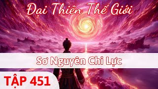 Đại Thiên Thế Giới Tập 451 | Sơ Nguyên Chi Lực