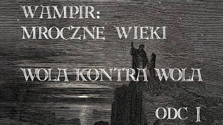 Wampir: Mroczne Wieki - Wola kontra Wola - Odc 1 (feat. @zgubnegranie )