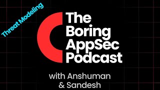 The Boring AppSec Podcast S1E05 - Threat Modeling