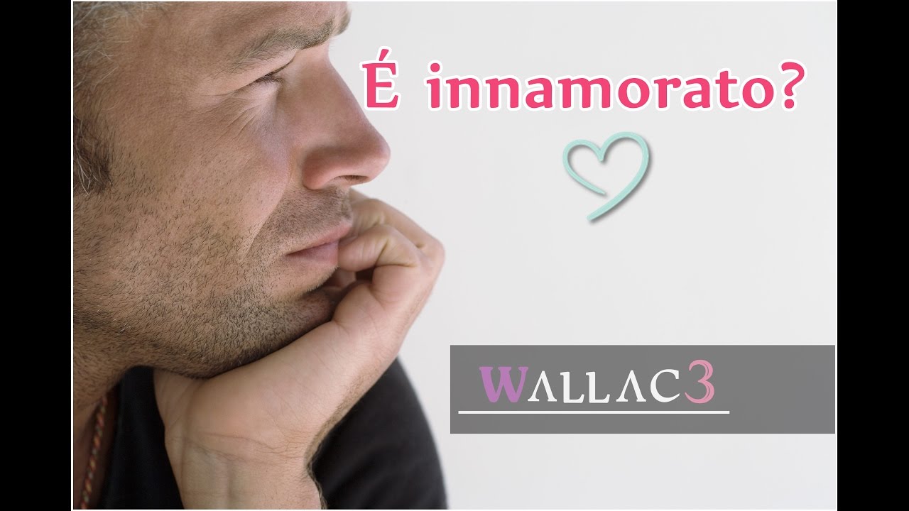 Come Capire Se Lui é Davvero Innamorato Di Te - Wallace - YouTube