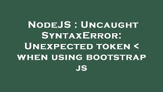 NodeJS : Uncaught SyntaxError: Unexpected token when using bootstrap js