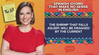 Ana's List: Spanish idioms that make no sense in English