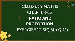 Class6thMaths//CHAPTER-12//RATIO AND PROPORTION//EXERCISE 12.3(Q.5 toQ.11)//NCERT SYLLABUS