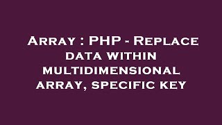 Array : PHP - Replace data within multidimensional array, specific key