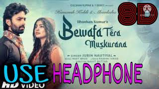 Bewafa tera muskurana song (8d song)||meet Bros,ft.jubin nautiyal || Rashmi v bhushan k.