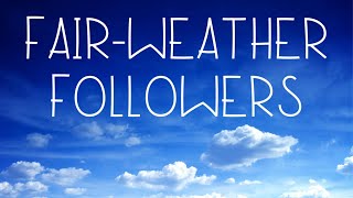 EXODUS SERIES #31-  Fair-Weather Followers