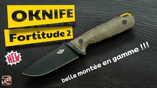 OKNIFE Fortitude 2 : petit couteau de bonne qualité sympathique et plein de bravitude !!!